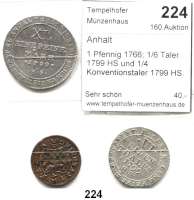 Deutsche Münzen und Medaillen,Anhalt LOTS       LOTS       LOTS 1 Pfennig 1766; 1/6 Taler 1799 HS und 1/4 Konventionstaler 1799 HS.  LOT 3 Stück.